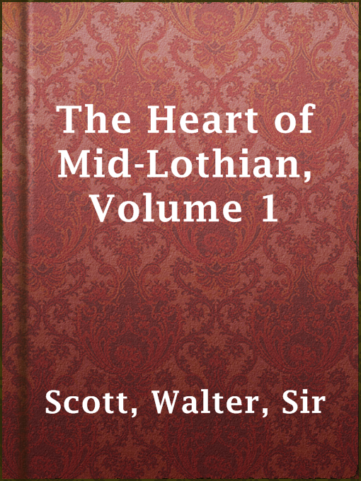 Title details for The Heart of Mid-Lothian, Volume 1 by Sir Walter Scott - Available